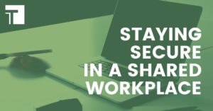 Staying Secure in a Shared Workplace