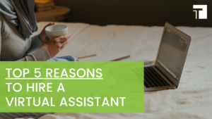Top 5 Reasons to Hire a Virtual Assistant